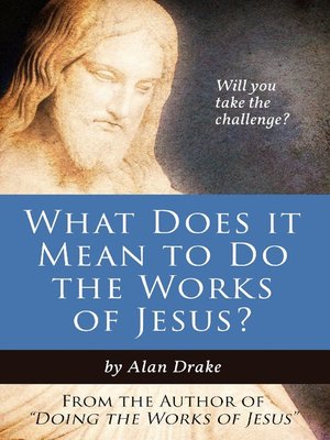 cover image of What Does It Mean to Do the Works of Jesus?